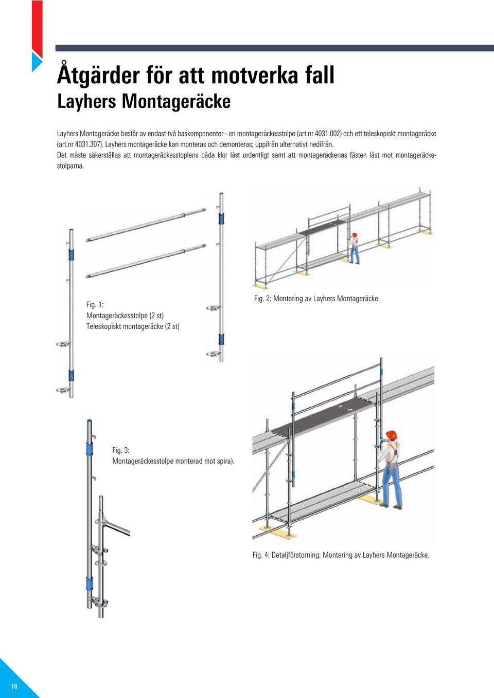 Det måste säkerställas att montageräckesstoplens båda klor låst ordentligt samt att montageräckenas fästen låst mot montageräckestolparna. Fig.