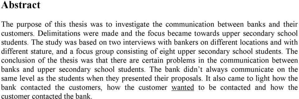 The study was based on two interviews with bankers on different locations and with different stature, and a focus group consisting of eight upper secondary school students.