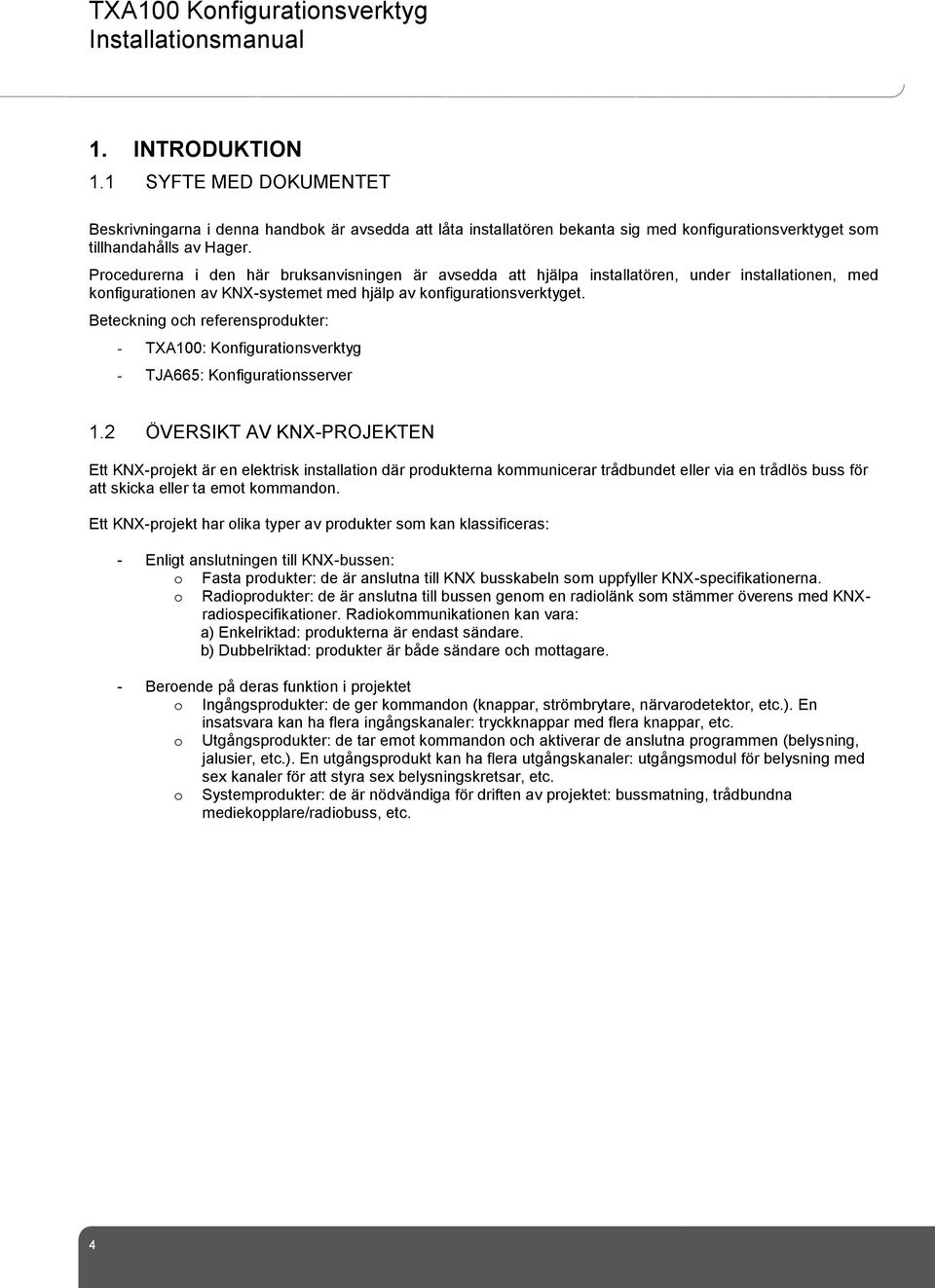 Beteckning och referensprodukter: - TXA100: Konfigurationsverktyg - TJA665: Konfigurationsserver 1.