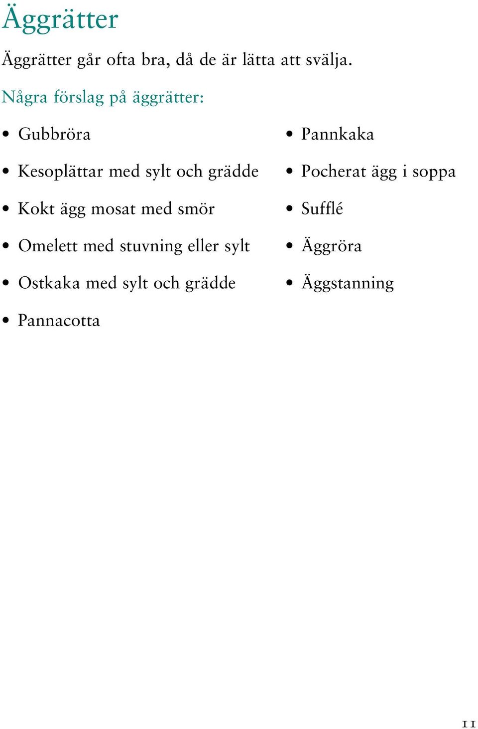 Kokt ägg mosat med smör Omelett med stuvning eller sylt Ostkaka med