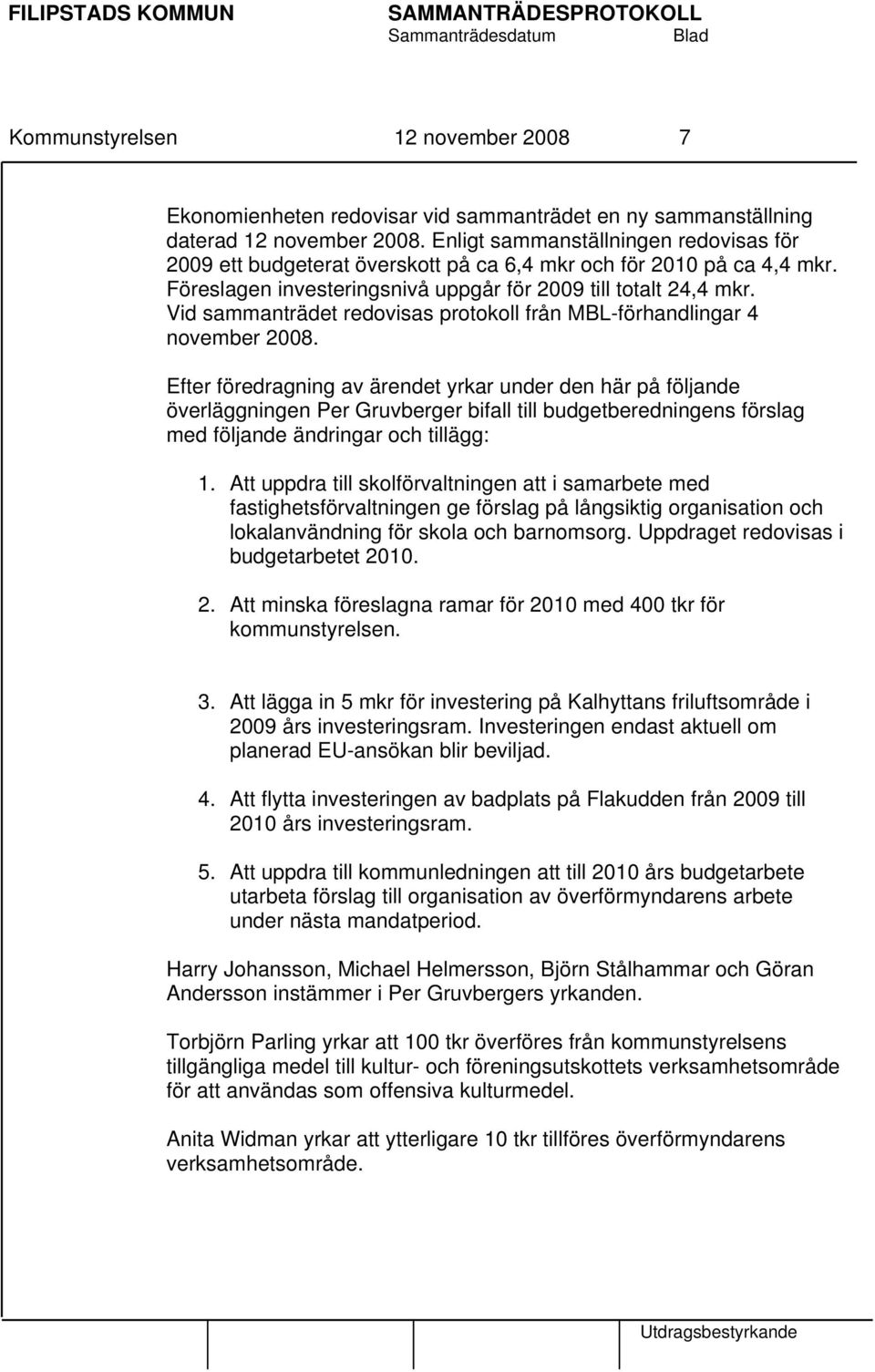 Vid sammanträdet redovisas protokoll från MBL-förhandlingar 4 november 2008.