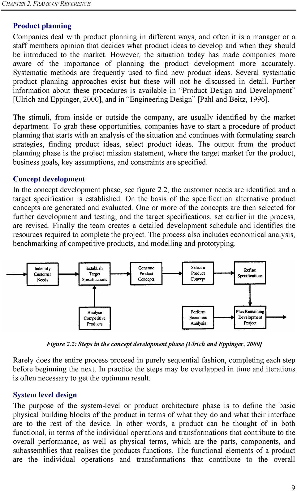 they should be introduced to the market. However, the situation today has made companies more aware of the importance of planning the product development more accurately.