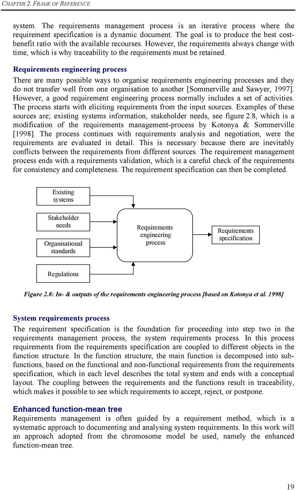 Requirements engineering process There are many possible ways to organise requirements engineering processes and they do not transfer well from one organisation to another [Sommerville and Sawyer,