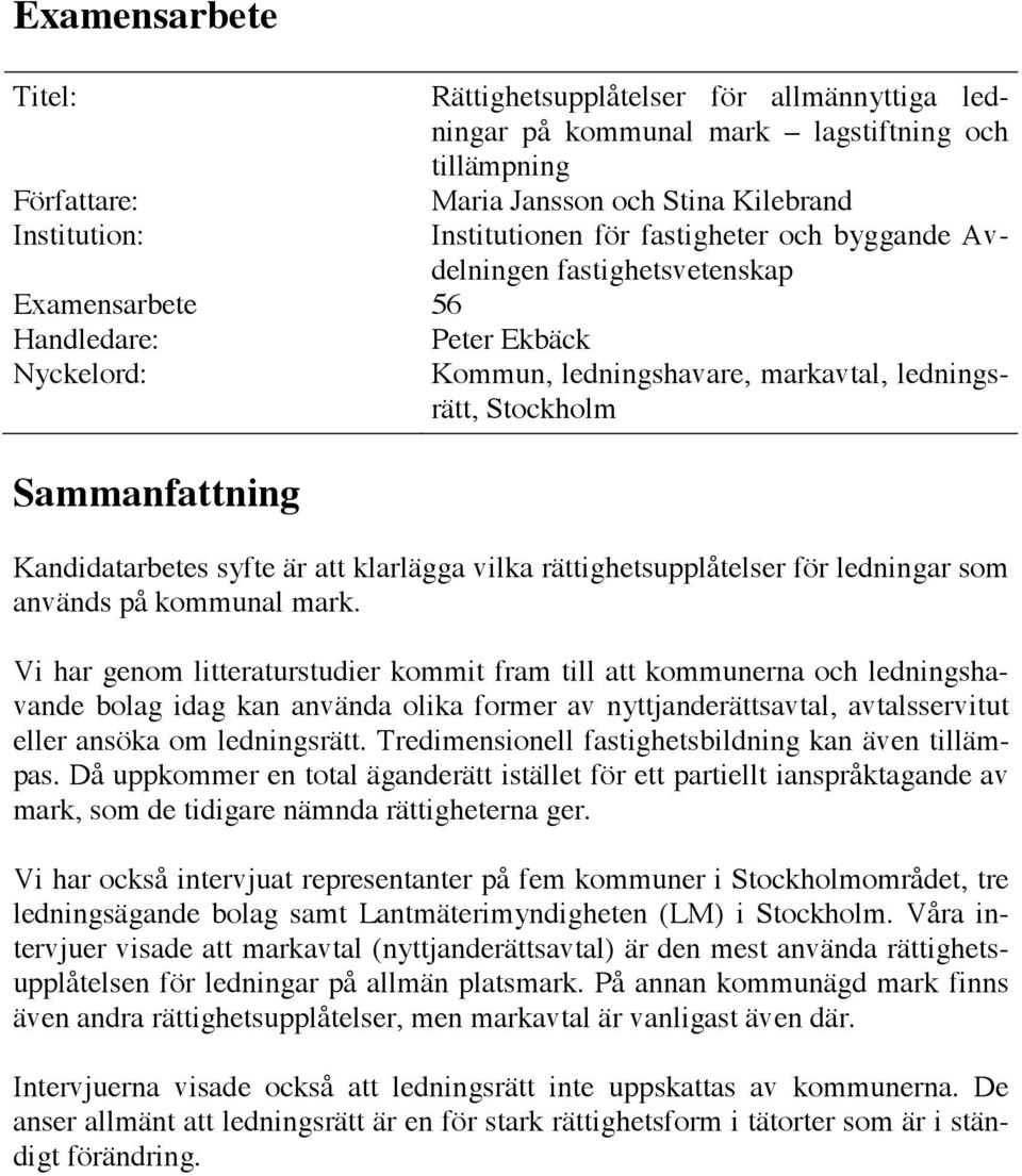 syfte är att klarlägga vilka rättighetsupplåtelser för ledningar som används på kommunal mark.