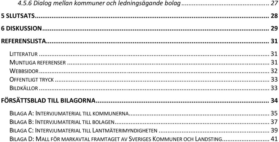 .. 33 FÖRSÄTTSBLAD TILL BILAGORNA... 34 BILAGA A: INTERVJUMATERIAL TILL KOMMUNERNA.