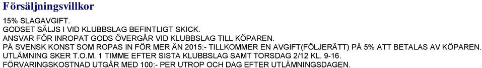 PÅ SVENSK KONST SOM ROPAS IN FÖR MER ÄN 215:- TILLKOMMER EN AVGIFT(FÖLJERÄTT) PÅ 5% ATT BETALAS AV