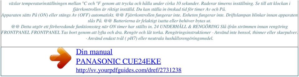 Driftslampan blinkar innan apparaten slås På. @@ Batterierna är felaktigt isatta eller behöver bytas ut. @@ Detta utgör ett förberedande funktionssteg när ON timer har ställts in.