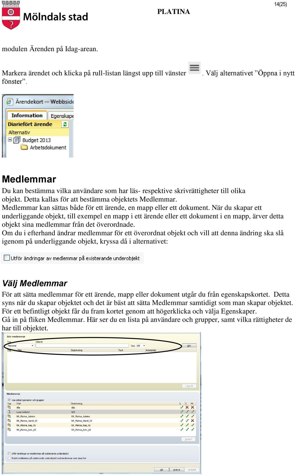 Medlemmar kan sättas både för ett ärende, en mapp eller ett dokument.