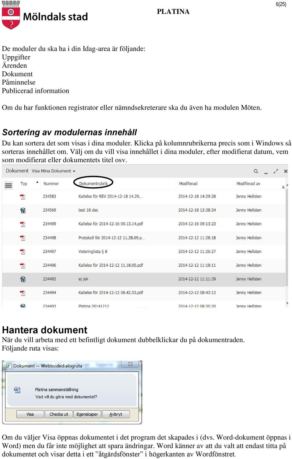 Välj om du vill visa innehållet i dina moduler, efter modifierat datum, vem som modifierat eller dokumentets titel osv.