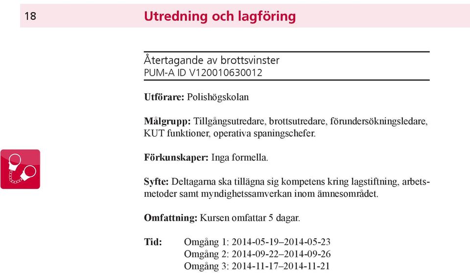 Syfte: Deltagarna ska tillägna sig kompetens kring lagstiftning, arbetsmetoder samt myndighetssamverkan inom