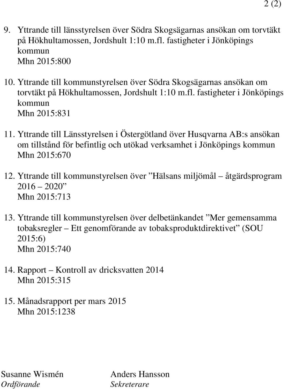 Yttrande till Länsstyrelsen i Östergötland över Husqvarna AB:s ansökan om tillstånd för befintlig och utökad verksamhet i Jönköpings kommun Mhn 2015:670 12.