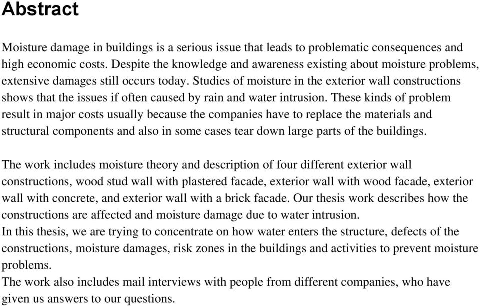 Studies of moisture in the exterior wall constructions shows that the issues if often caused by rain and water intrusion.