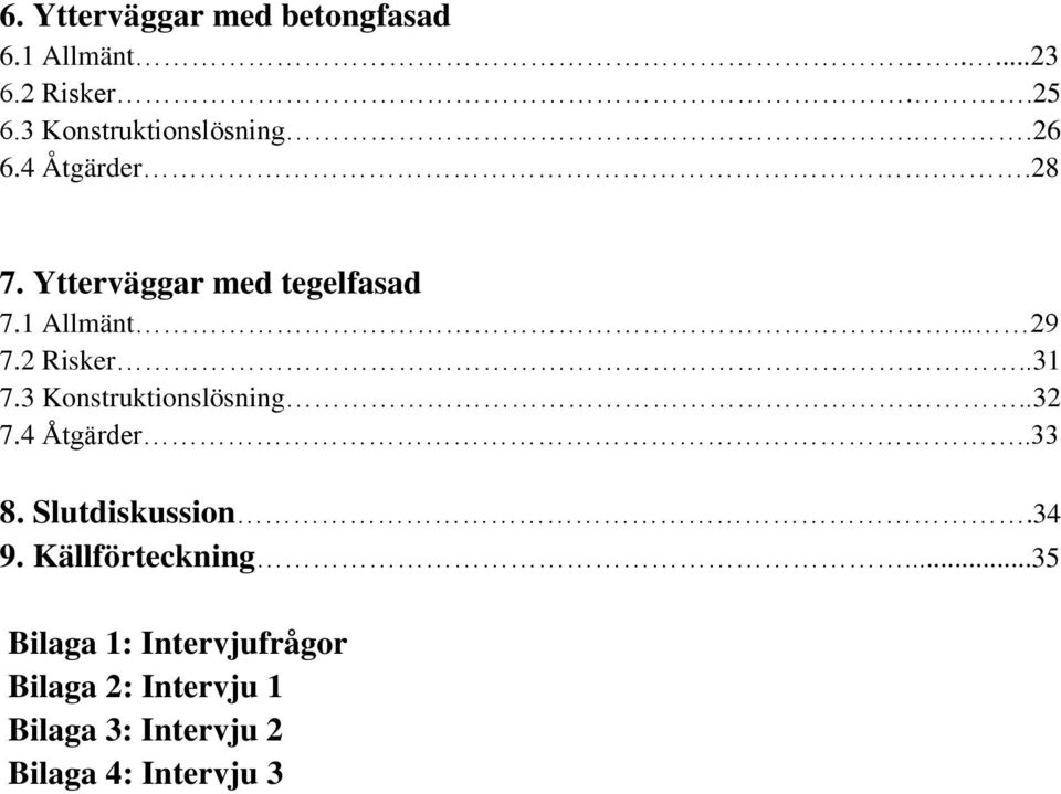 .. 29 7.2 Risker..31 7.3 Konstruktionslösning..32 7.4 Åtgärder..33 8. Slutdiskussion.