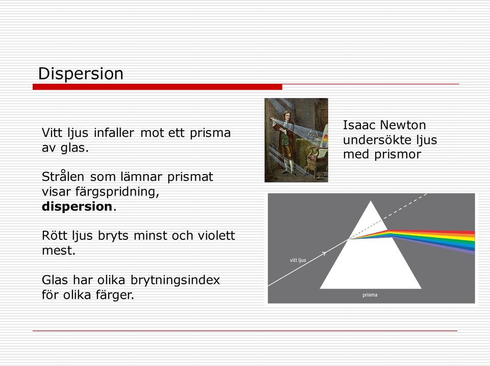 Isaac Newton undersökte ljus med prismor Rött ljus bryts