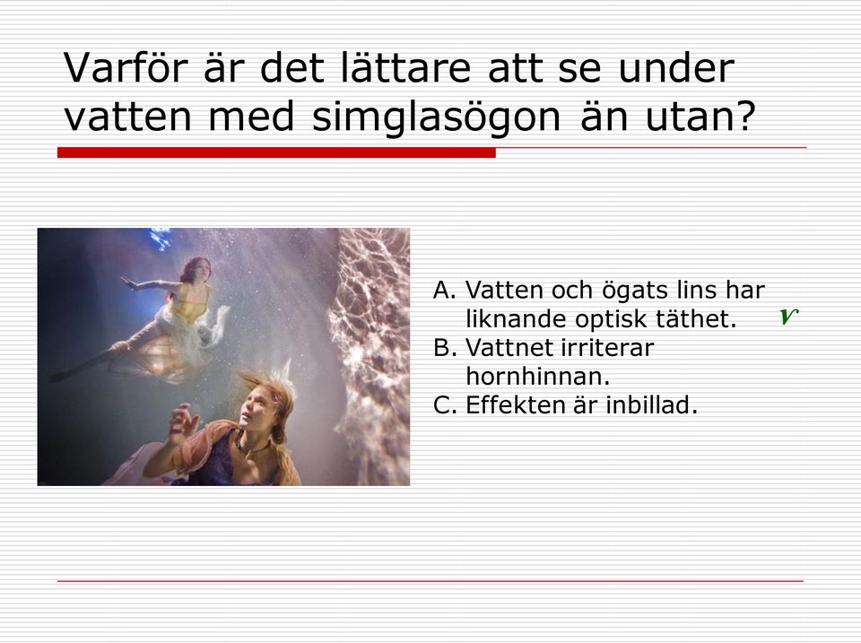Vatten och ögats lins har liknande optisk