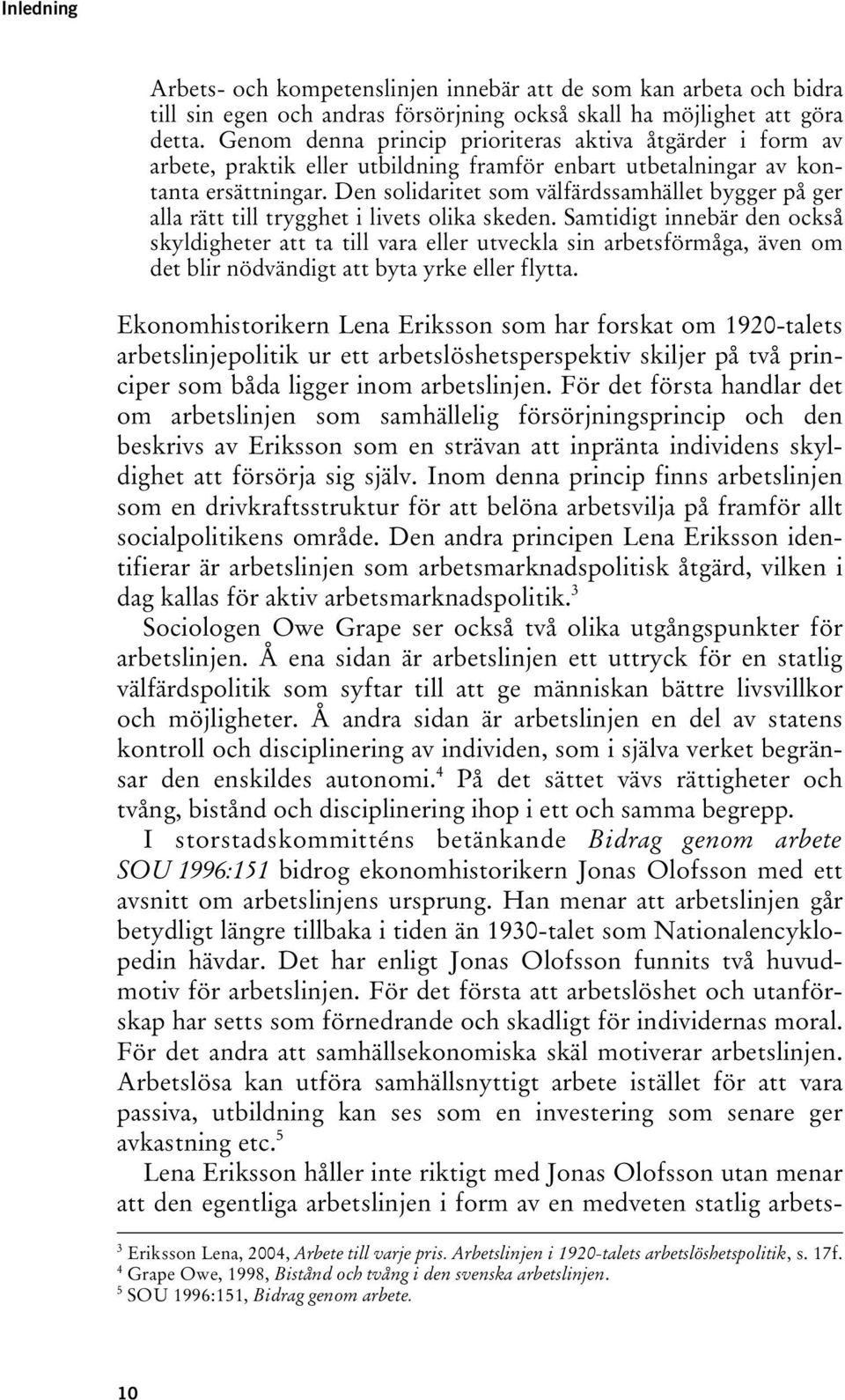 Den solidaritet som välfärdssamhället bygger på ger alla rätt till trygghet i livets olika skeden.