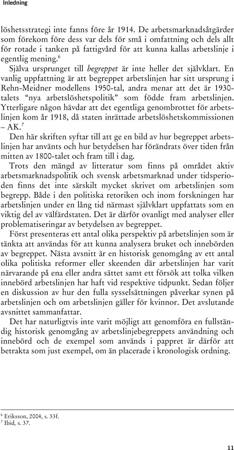 6 Själva ursprunget till begreppet är inte heller det självklart.