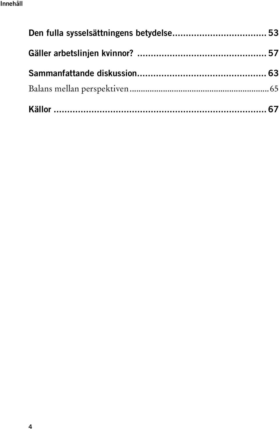 ... 57 Sammanfattande diskussion.