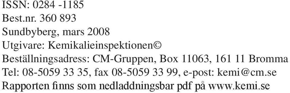 Beställningsadress: CM-Gruppen, Box 11063, 161 11 Bromma Tel: