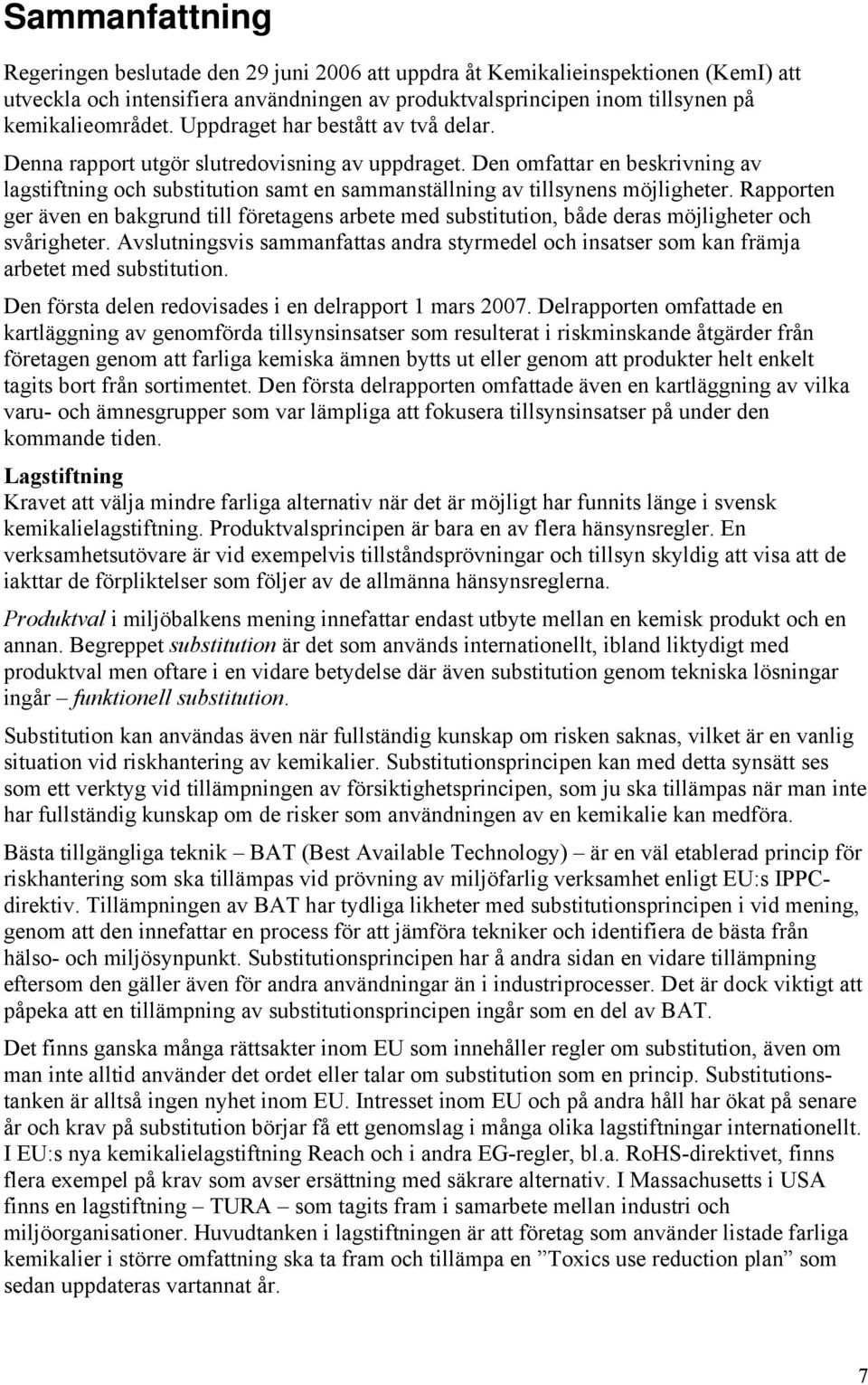 Rapporten ger även en bakgrund till företagens arbete med substitution, både deras möjligheter och svårigheter.