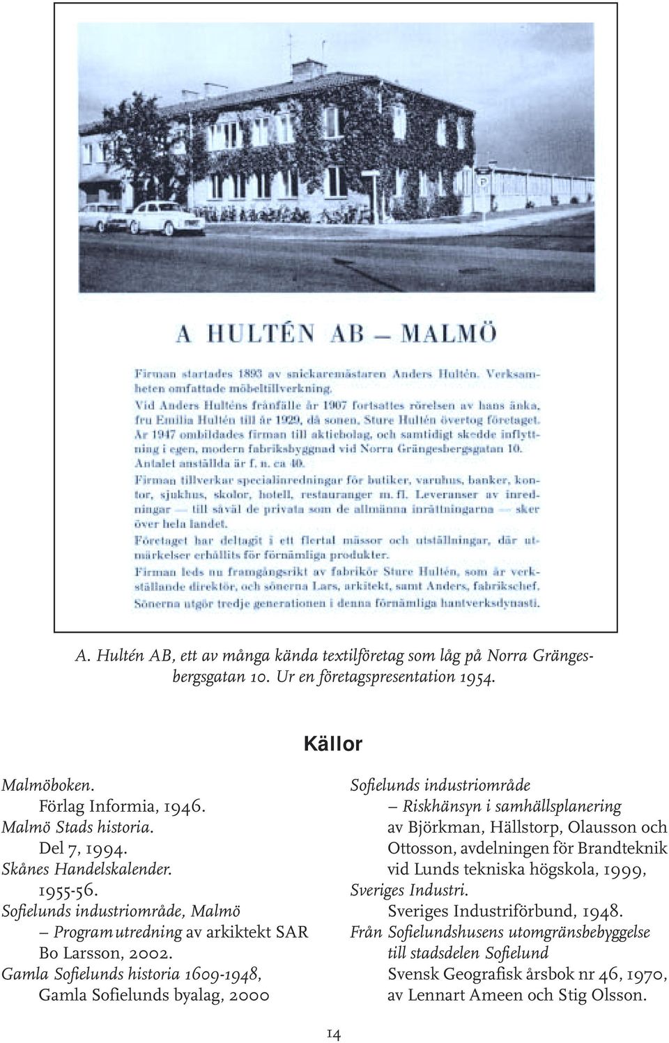 Gamla Sofielunds historia 1609-1948, Gamla Sofielunds byalag, 2000 Sofielunds industriområde Riskhänsyn i samhällsplanering av Björkman, Hällstorp, Olausson och Ottosson, avdelningen