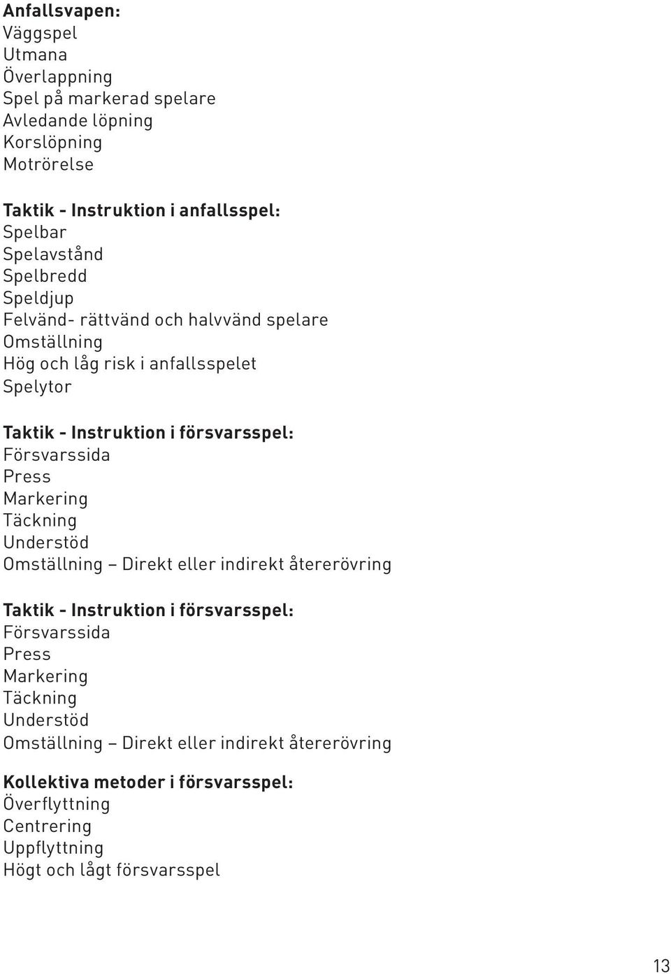 Försvarssida Press Markering Täckning Understöd Omställning Direkt eller indirekt återerövring Taktik - Instruktion i försvarsspel: Försvarssida Press Markering