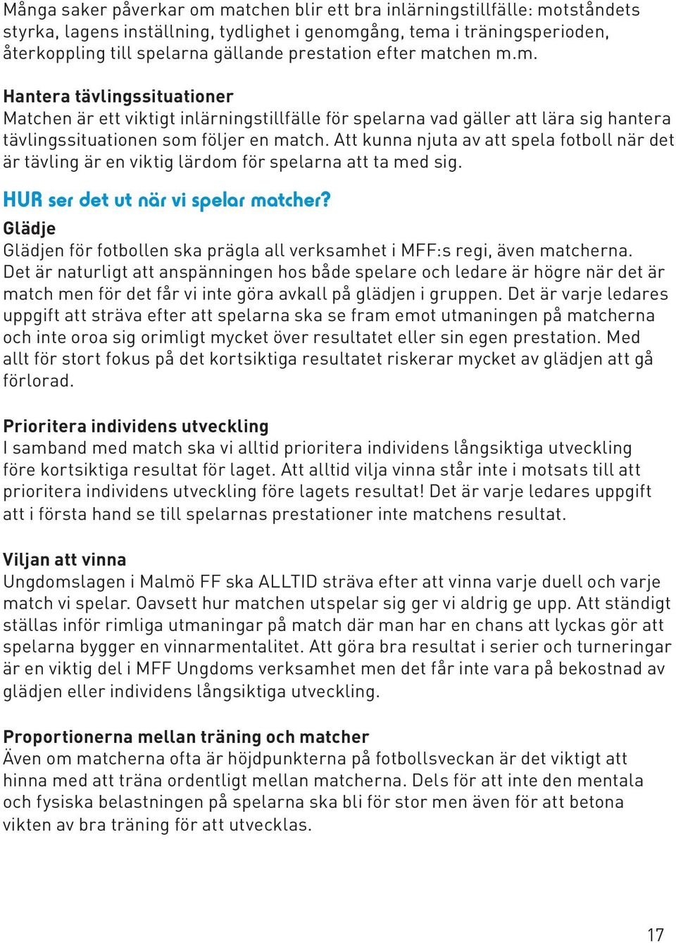 Att kunna njuta av att spela fotboll när det är tävling är en viktig lärdom för spelarna att ta med sig. HUR ser det ut när vi spelar matcher?