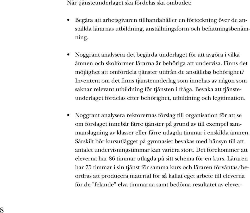 Inventera om det finns tjänsteunderlag som innehas av någon som saknar relevant utbildning för tjänsten i fråga. Bevaka att tjänsteunderlaget fördelas efter behörighet, utbildning och legitimation.