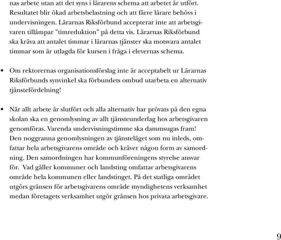 Lärarnas Riksförbund ska kräva att antalet timmar i lärarnas tjänster ska motsvara antalet timmar som är utlagda för kursen i fråga i elevernas schema.