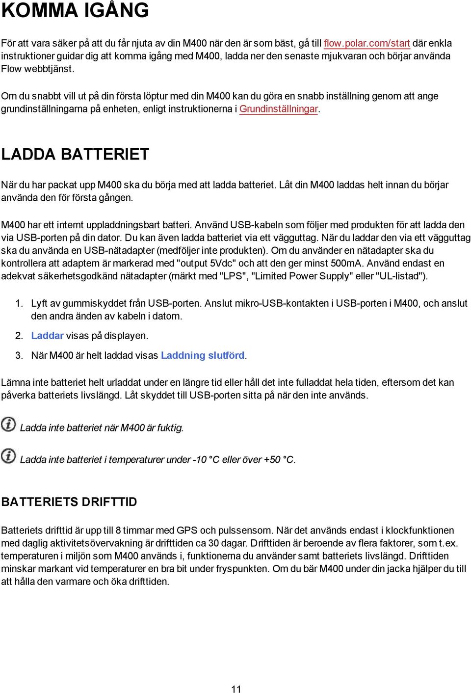 Om du snabbt vill ut på din första löptur med din M400 kan du göra en snabb inställning genom att ange grundinställningarna på enheten, enligt instruktionerna i Grundinställningar.