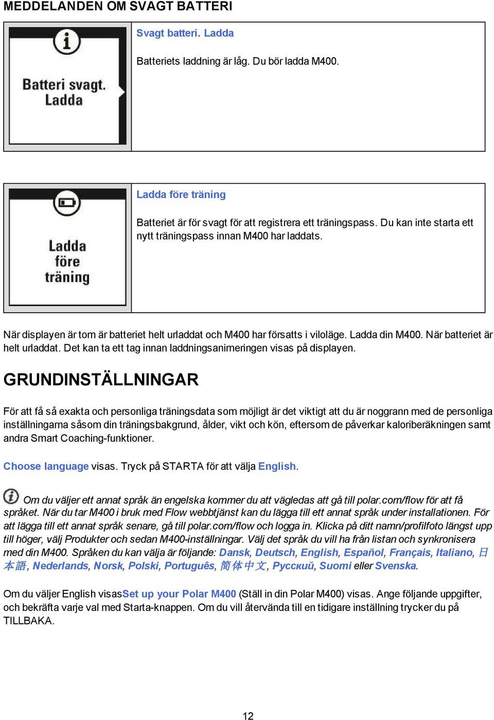 Det kan ta ett tag innan laddningsanimeringen visas på displayen.