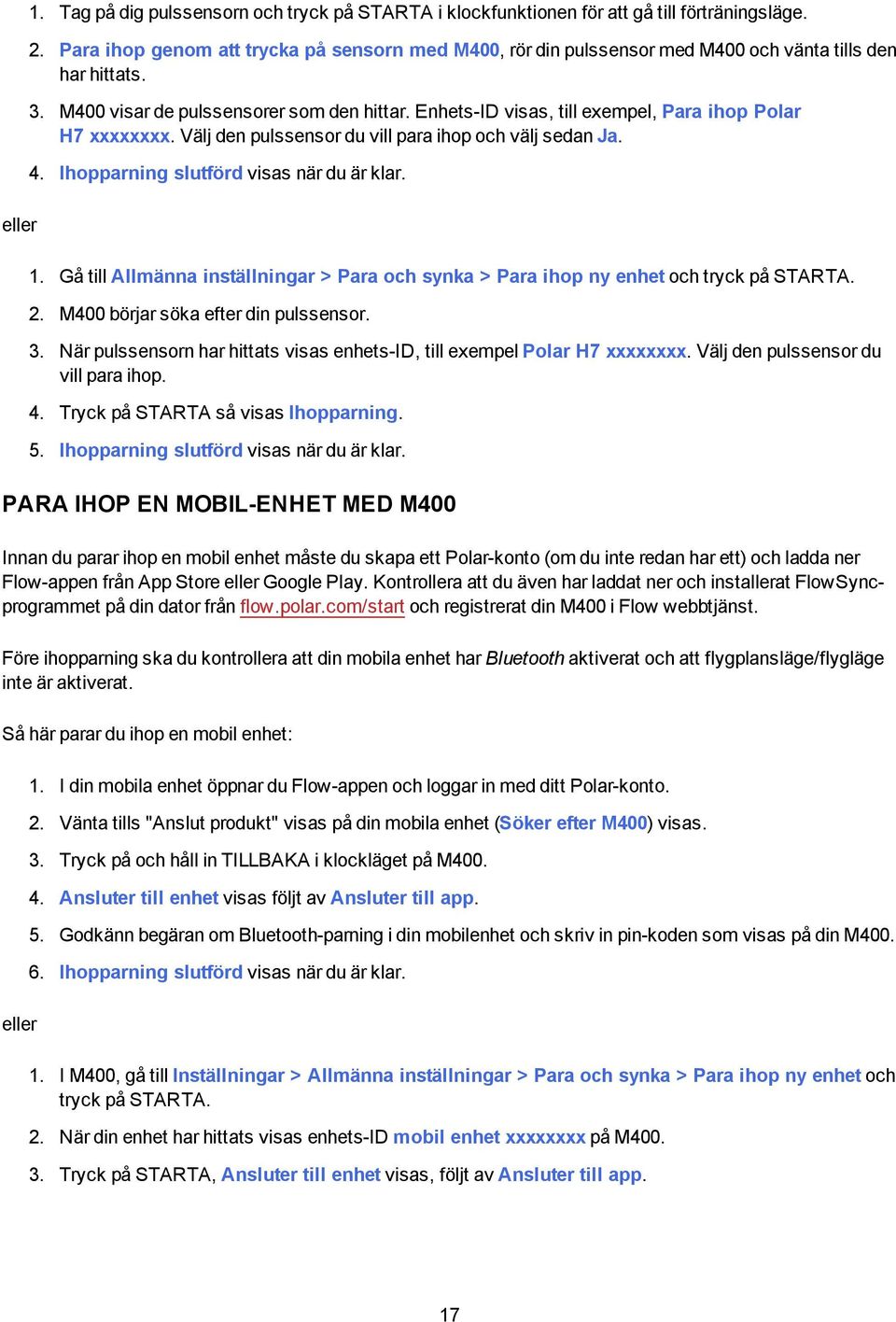 Enhets-ID visas, till exempel, Para ihop Polar H7 xxxxxxxx. Välj den pulssensor du vill para ihop och välj sedan Ja. 4. Ihopparning slutförd visas när du är klar. 1.