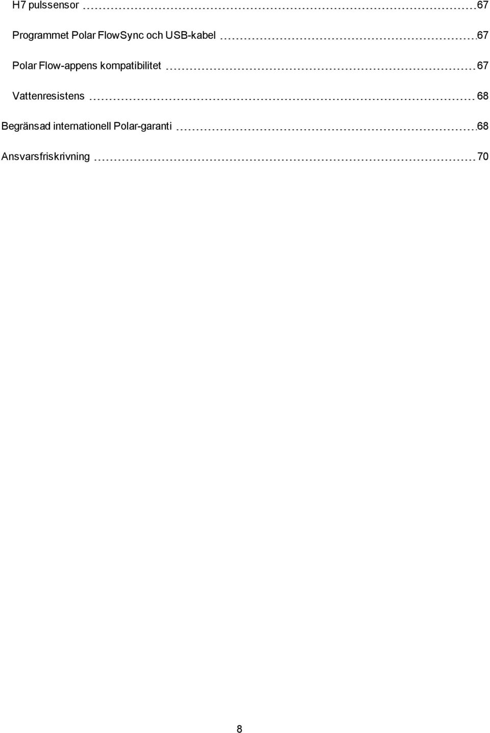 kompatibilitet 67 Vattenresistens 68