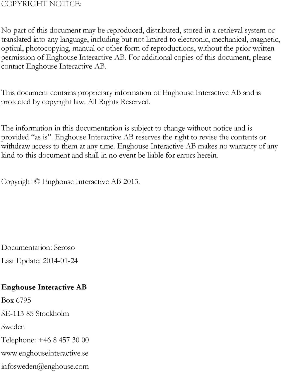 For additional copies of this document, please contact Enghouse Interactive AB. This document contains proprietary information of Enghouse Interactive AB and is protected by copyright law.