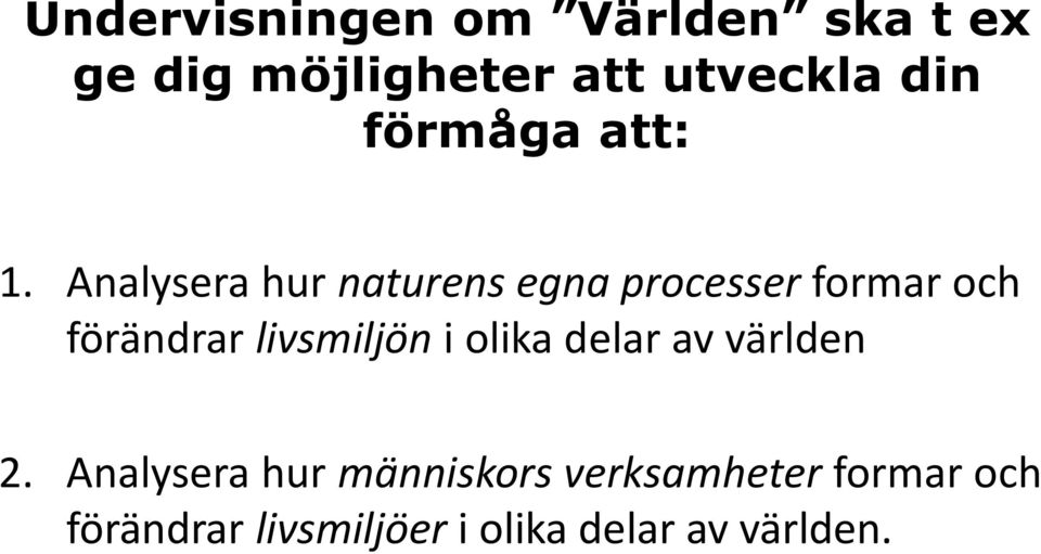 Analysera hur naturens egna processer formar och förändrar livsmiljön