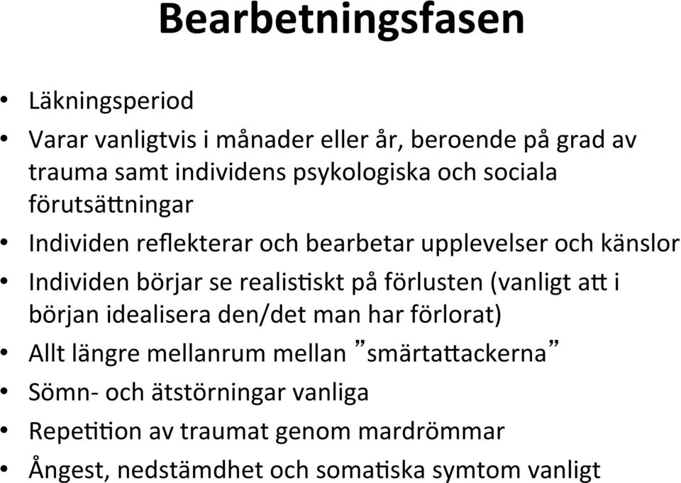 se realis:skt på förlusten (vanligt a9 i början idealisera den/det man har förlorat) Allt längre mellanrum mellan