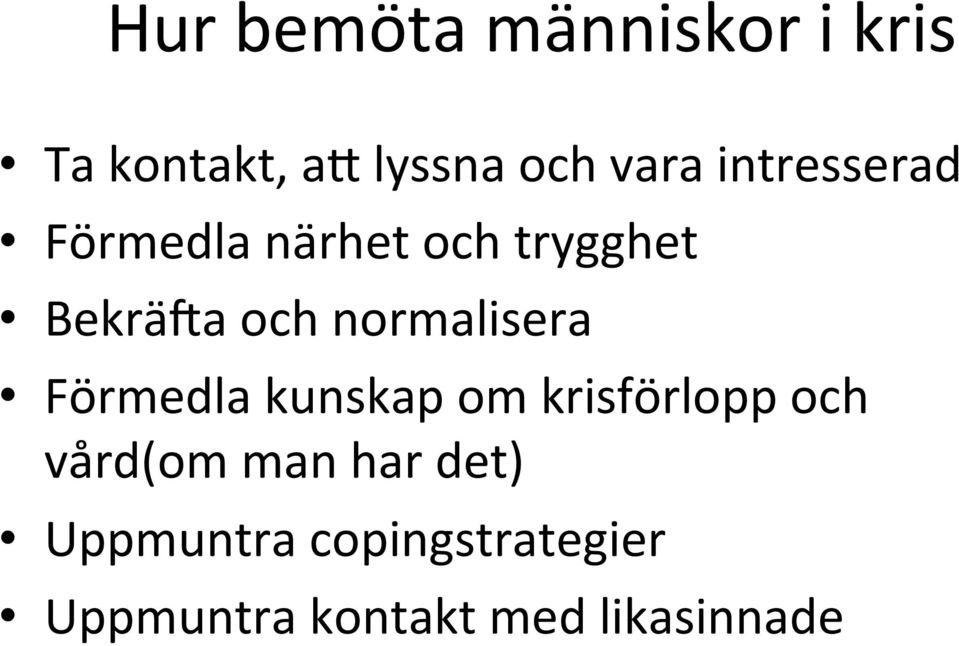 normalisera Förmedla kunskap om krisförlopp och vård(om man