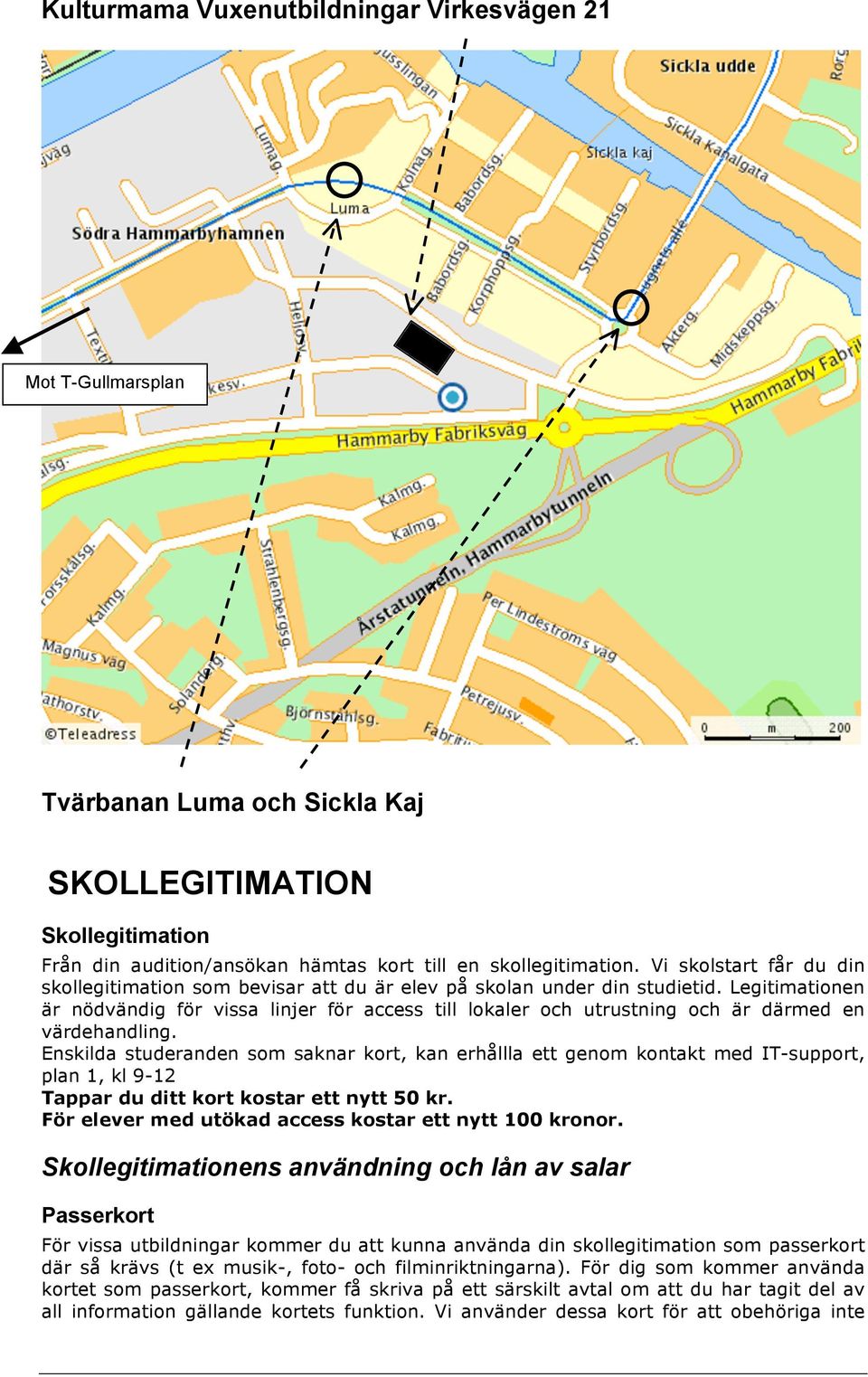 Legitimationen är nödvändig för vissa linjer för access till lokaler och utrustning och är därmed en värdehandling.