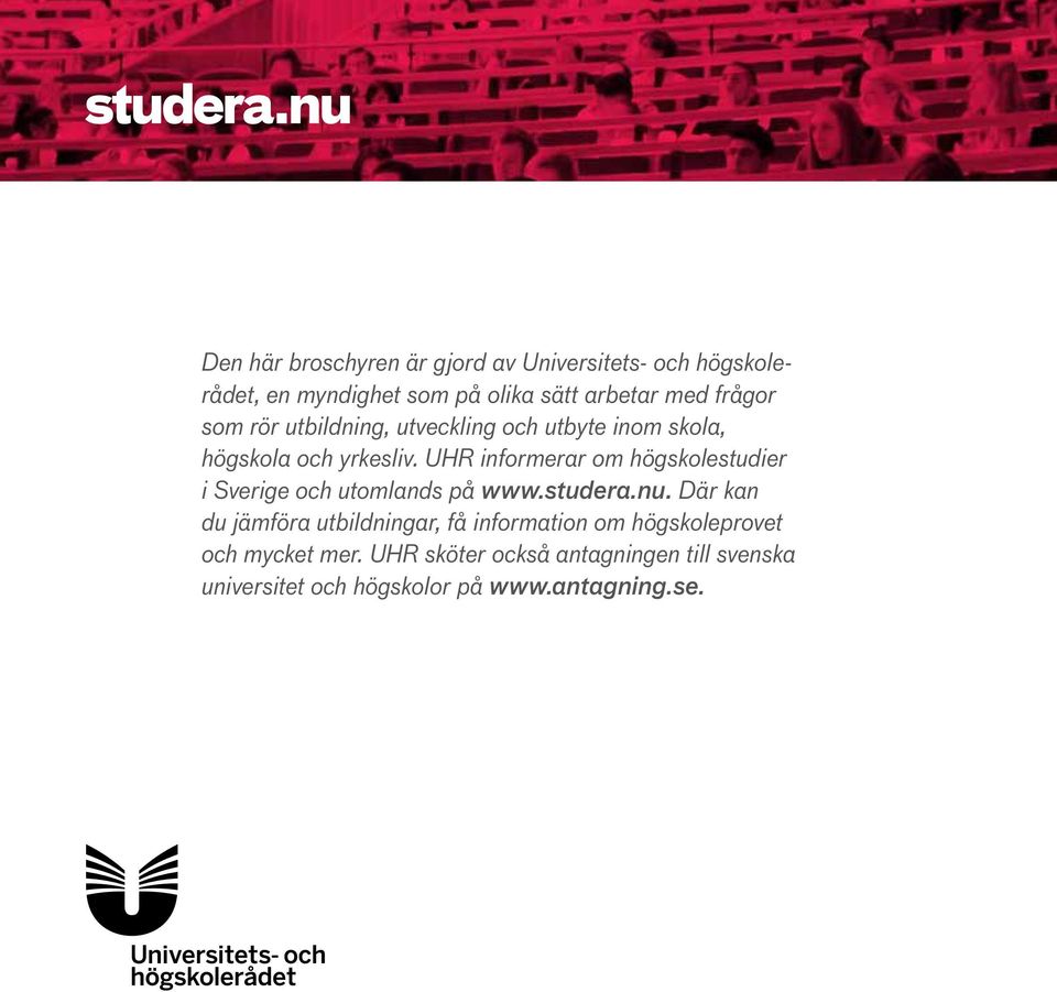 UHR informerar om högskolestudier i Sverige och utomlands på www.studera.nu.