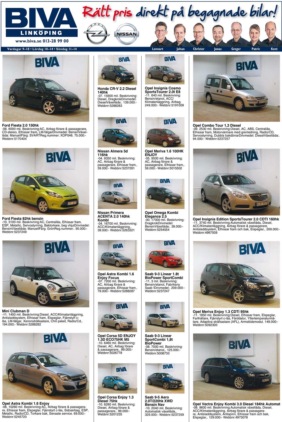 000:- Webbnr:5191009 Ford Fiesta 2.0 150hk -06. 6000 mil. Beskrivning:AC, Airbag förare & passagerare, CD-stereo, Elhissar fram, LM-fälgarDrivmedel: BensinVäxellåda: ManuellFärg: SVARTReg.