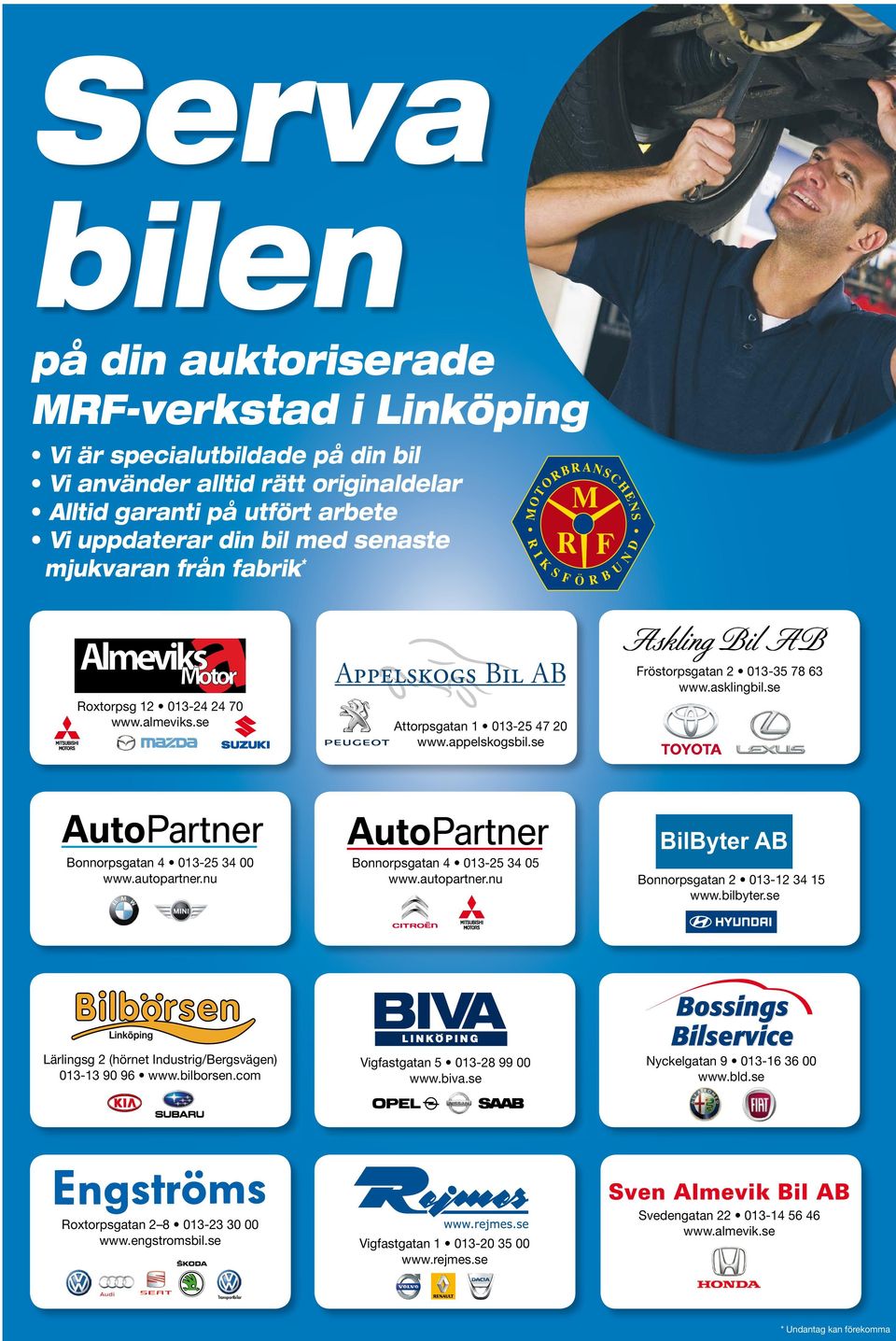 se BilByter AB Bonnorpsgatan 4 013-25 34 00 www.autopartner.nu Bonnorpsgatan 4 013-25 34 05 www.autopartner.nu Lärlingsg 2 (hörnet Industrig/Bergsvägen) 013-13 90 96 www.bilborsen.