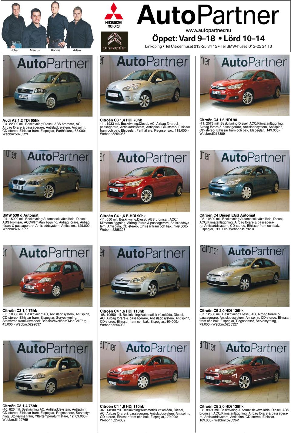 Beskrivning:Diesel, ABS bromsar, AC, Airbag förare & passagerare, Antisladdsystem, Antispinn, CD-stereo, Elhissar fram, Elspeglar, Farthållare,. 65.000:- Webbnr:5075529 Citroën C3 1,4 HDi 70hk -11.