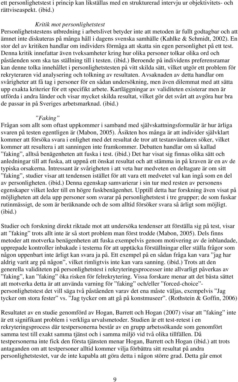 & Schmidt, 2002). En stor del av kritiken handlar om individers förmåga att skatta sin egen personlighet på ett test.