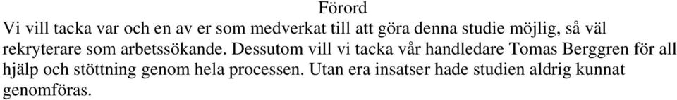 Dessutom vill vi tacka vår handledare Tomas Berggren för all hjälp och