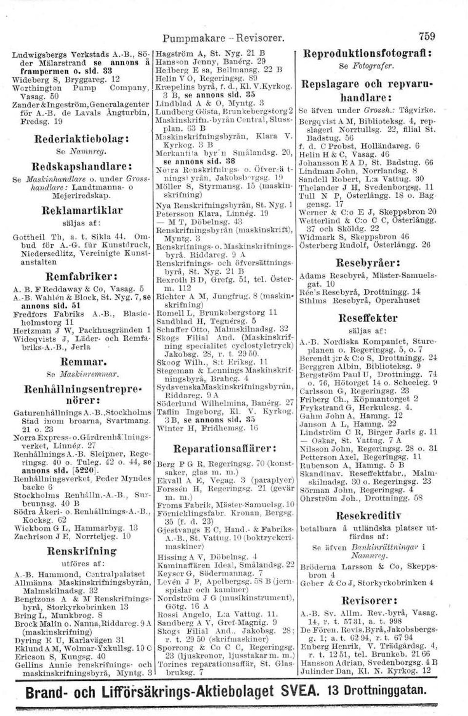 de Lavals Ångturbin, Lundberg Gösta, Brun kehergstorg S Se äfvcll under Grossh.: Tågvirke. Fredsg. 19 Mashinskrttu.vbyrån Central, Slussplan. Bergqvist A M, Biblioteksg.