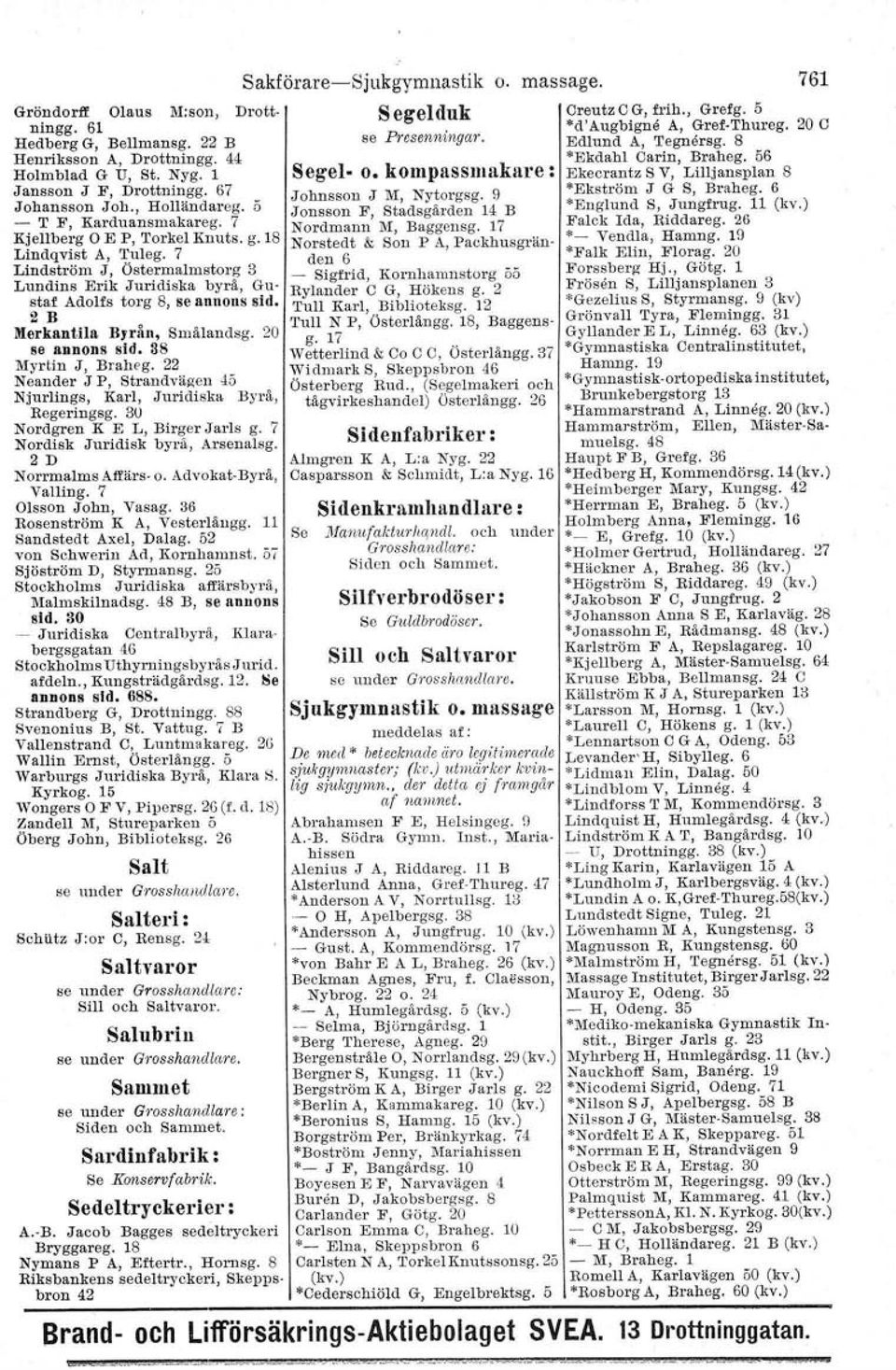 2 B Merkantila Byrån. Smålandsg. 20 S8 annons sid. 38!lIyrtin J, Braheg. 22 Neander J P, Strandvägen 45 Njurlings, Karl, Juridiska Byrå, Regeringsg. 3U Nordgren K E L, Birger Jarls g.