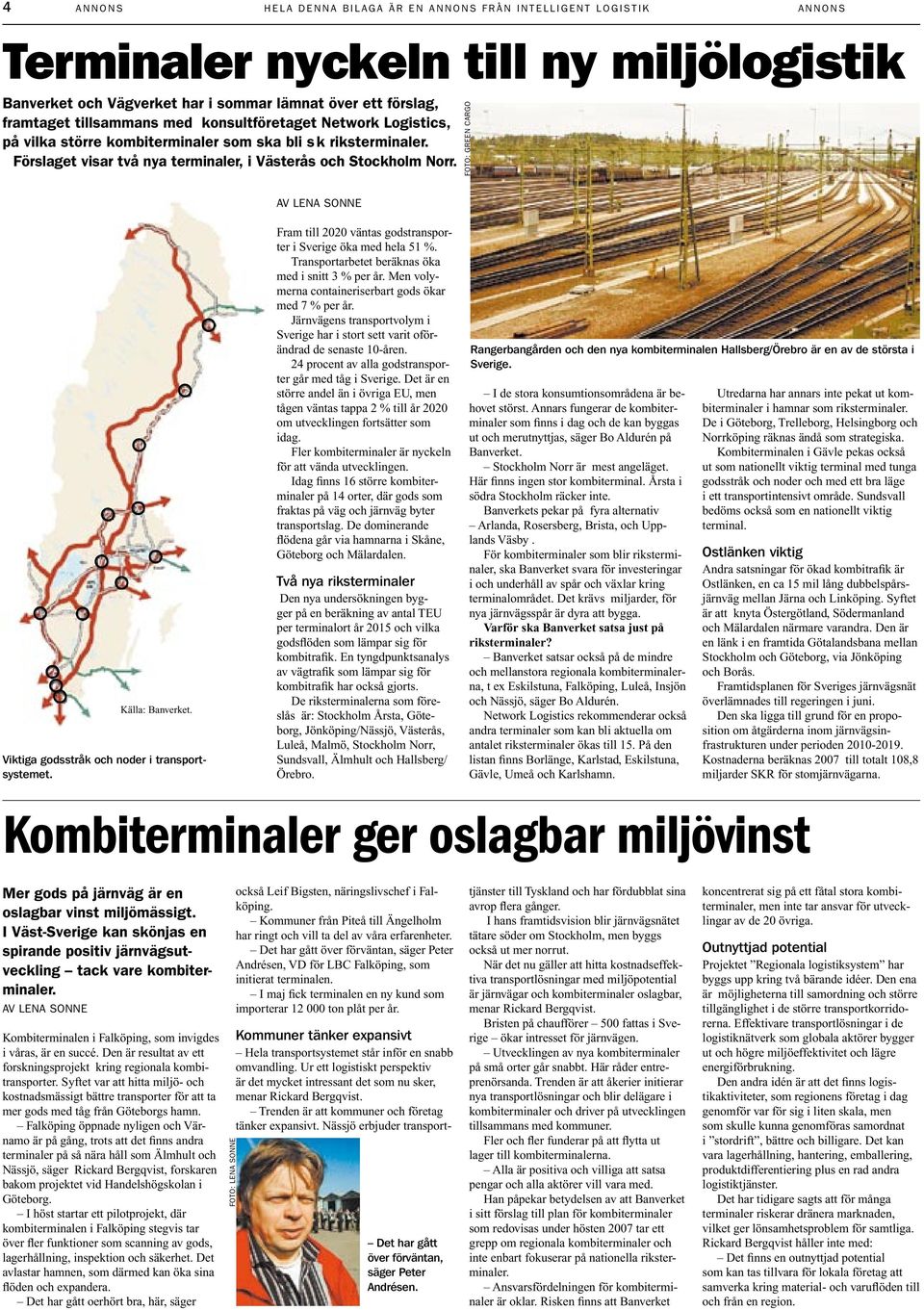 Förslaget visar två nya terminaler, i Västerås och Stockholm Norr. foto: green cargo Av Lena Sonne Källa: Banverket. Viktiga godsstråk och noder i transportsystemet.