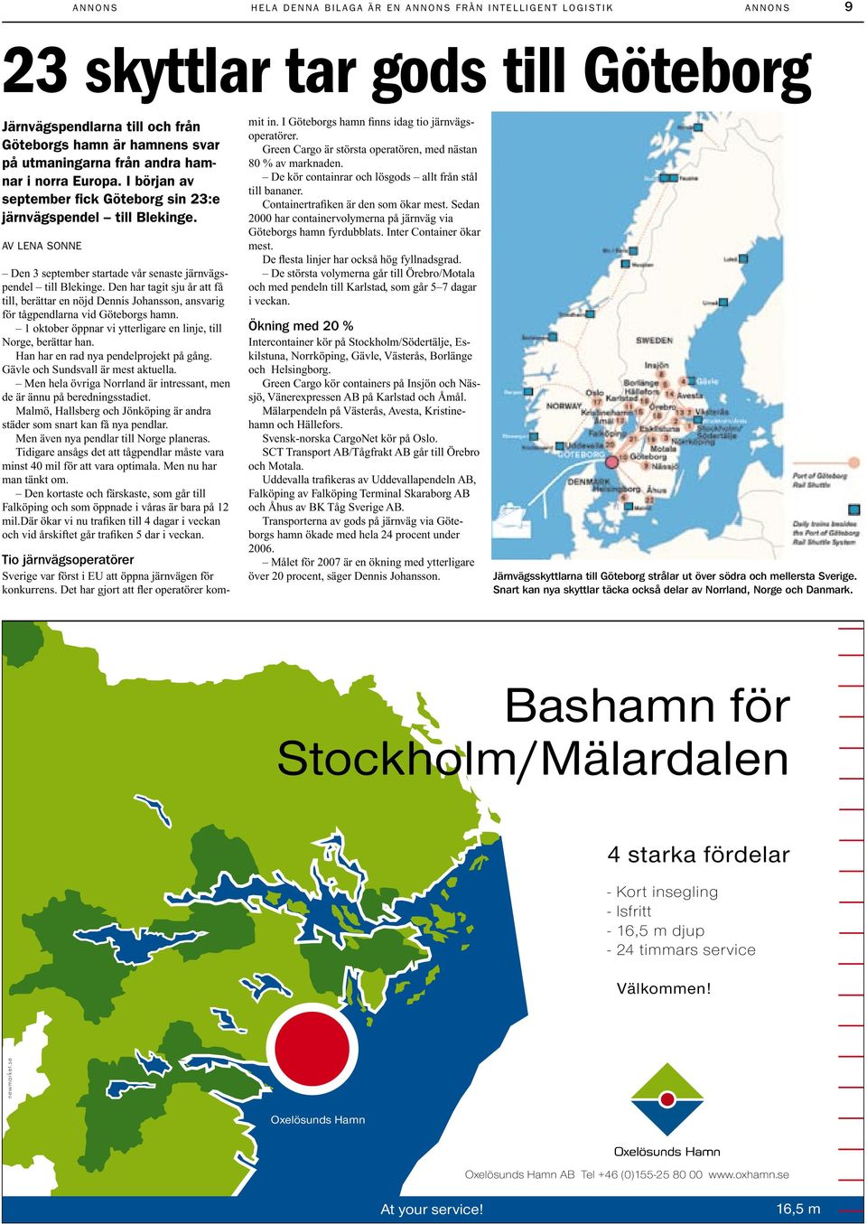 Av Lena Sonne Den 3 september startade vår senaste järnvägspendel till Blekinge. Den har tagit sju år att få till, berättar en nöjd Dennis Johansson, ansvarig för tågpendlarna vid Göteborgs hamn.