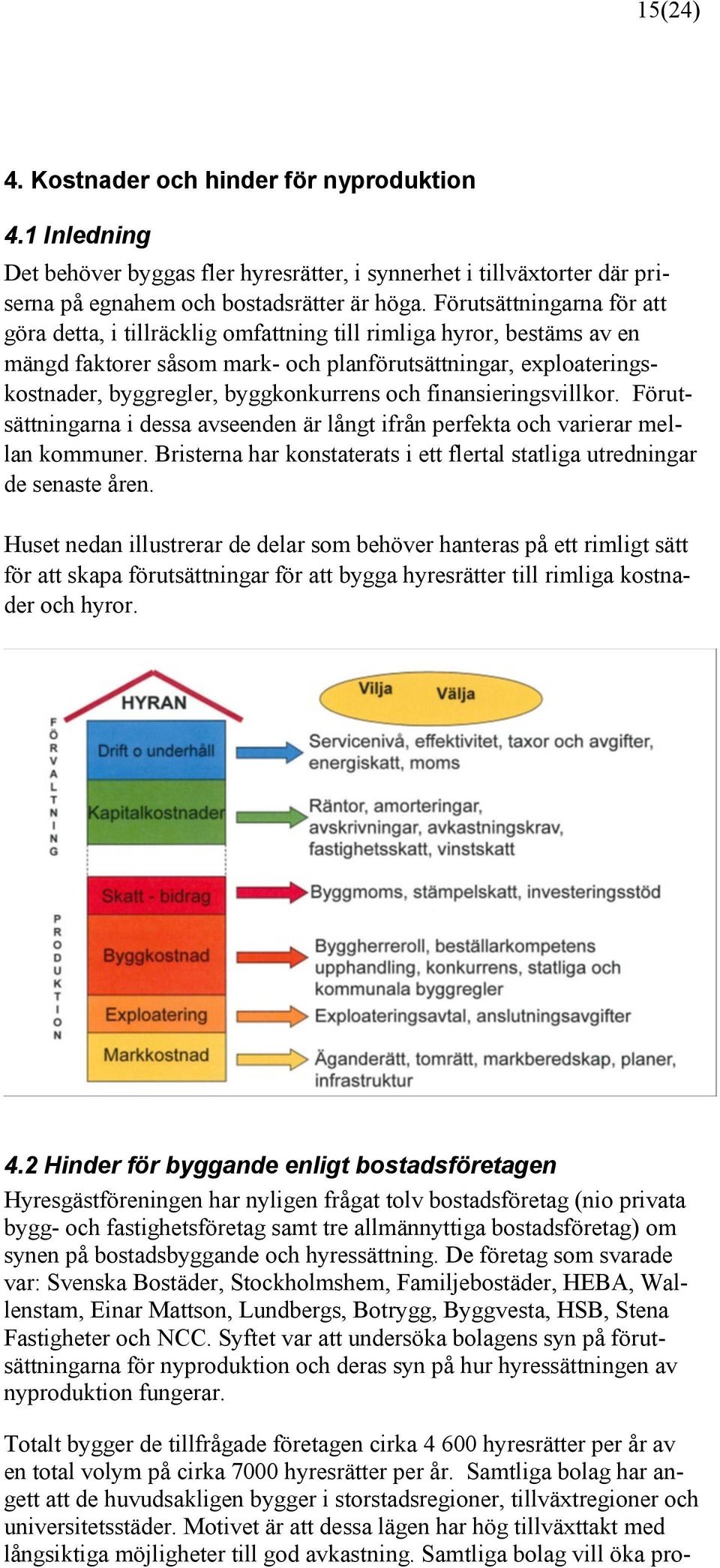 och finansieringsvillkor. Förutsättningarna i dessa avseenden är långt ifrån perfekta och varierar mellan kommuner. Bristerna har konstaterats i ett flertal statliga utredningar de senaste åren.