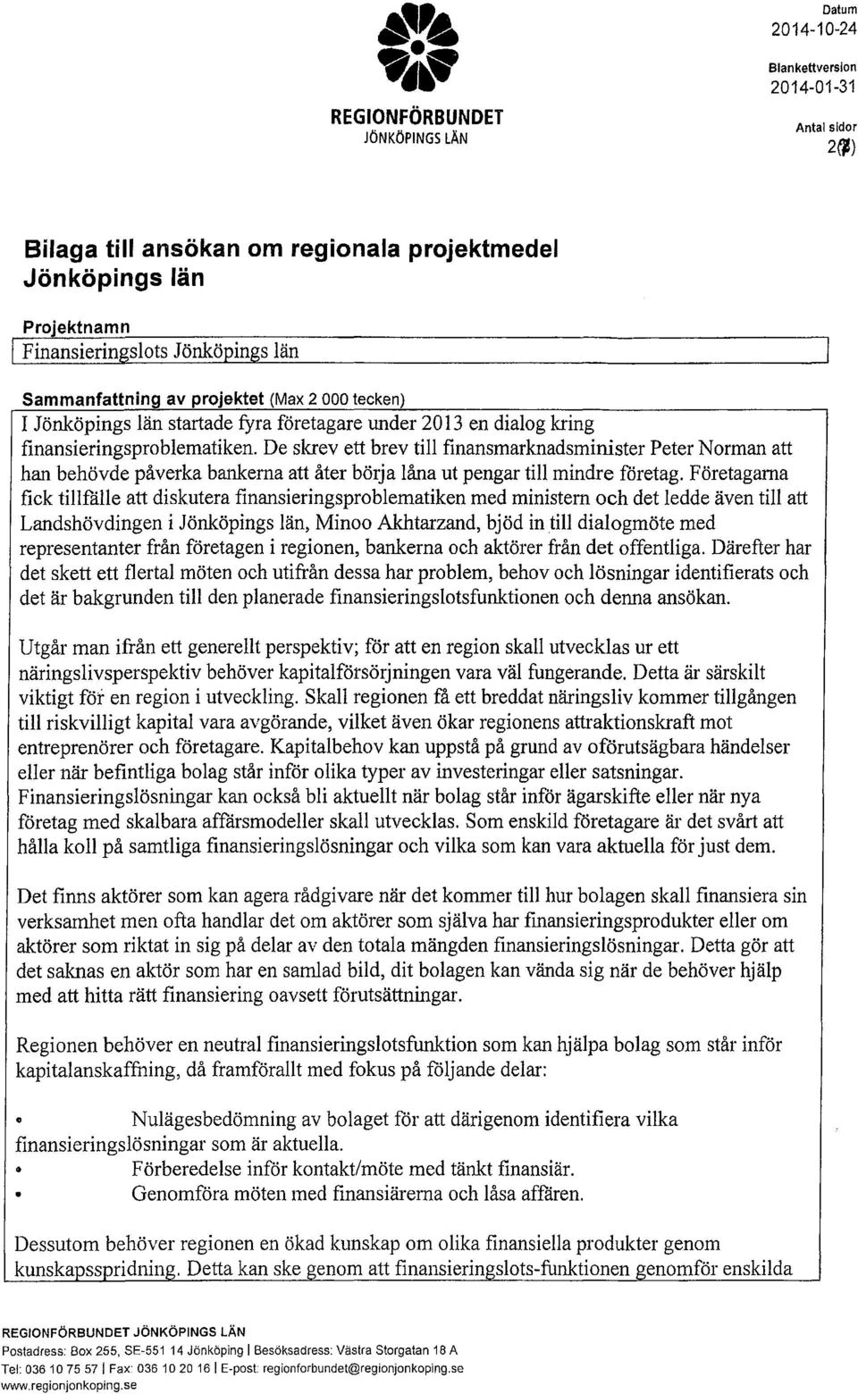 län startade fyra företagare under 2013 en dialg kring finansieringsprblematiken.